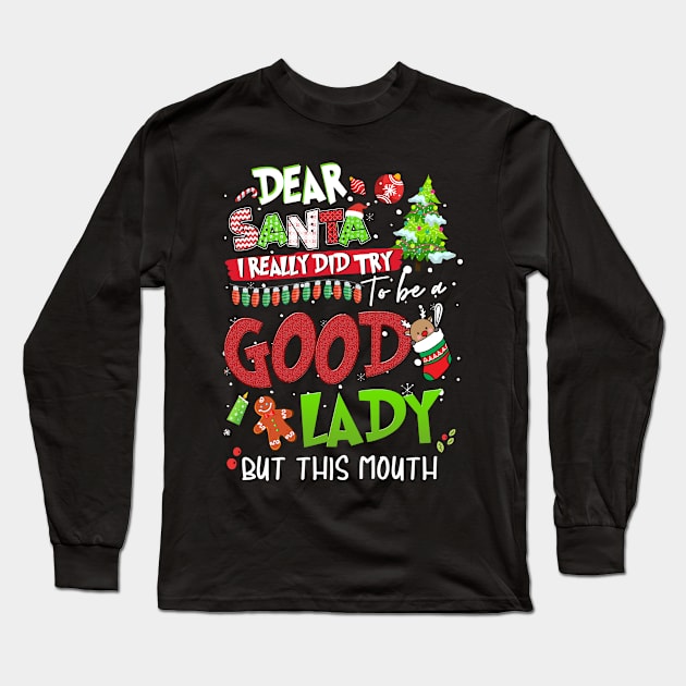 Dear Santa I Really Did Try To Be a Good Lady But This Mouth,Xmas Shirt, Christmas shirt, Christmas Gift Long Sleeve T-Shirt by Everything for your LOVE-Birthday